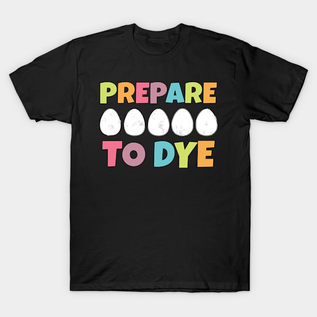 Easter Prepare To Dye Easter Egg T-Shirt by Boo Face Designs